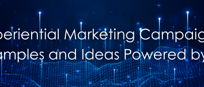 Experiential Marketing Campaigns, Examples and Ideas Powered by AI